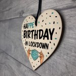 HAPPE BIRTHDAY IN LOCKDOWN Wood Heart Funny Birthday Gift