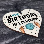 HAPPE BIRTHDAY IN LOCKDOWN Wood Heart Funny Birthday Gift