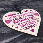 Funny Rude Birthday Gift For Mum Wooden Heart Sign Mum Gifts