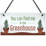 Funny Greenhouse Sign Find Me In The Greenhouse Plaque Door Sign