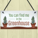 Funny Greenhouse Sign Find Me In The Greenhouse Plaque Door Sign