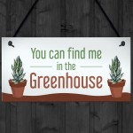 Funny Greenhouse Sign Find Me In The Greenhouse Plaque Door Sign