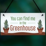Funny Greenhouse Sign Find Me In The Greenhouse Plaque Door Sign