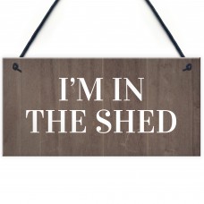 Im In The Shed Sign Funny Gift For Men Hanging Door Garden Sign