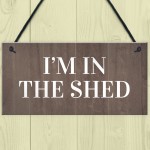 Im In The Shed Sign Funny Gift For Men Hanging Door Garden Sign