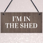 Im In The Shed Sign Funny Gift For Men Hanging Door Garden Sign