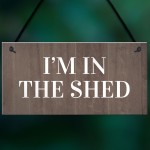 Im In The Shed Sign Funny Gift For Men Hanging Door Garden Sign
