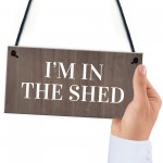 Im In The Shed Sign Funny Gift For Men Hanging Door Garden Sign