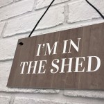 Im In The Shed Sign Funny Gift For Men Hanging Door Garden Sign