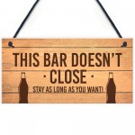 Novelty Home Bar Pub Garden Sign Bar Doesnt Close Funny Man Cave