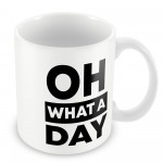 OH WHAT A DAY Funny Mug Gift For Him Her Novelty Birthday 