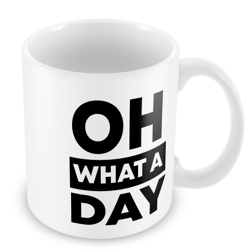OH WHAT A DAY Funny Mug Gift For Him Her Novelty Birthday 