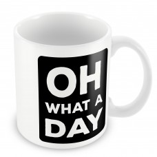 Funny Mug OH WHAT A DAY Home Office Novelty Gift For Him Her