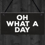 OH WHAT A DAY Funny Hanging Home Decor Bar Home Sign Office