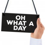 OH WHAT A DAY Funny Hanging Home Decor Bar Home Sign Office