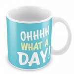 OH WHAT A DAY Funny Joke Mug Gift For Him Her Novelty Birthday