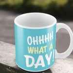 OH WHAT A DAY Funny Joke Mug Gift For Him Her Novelty Birthday
