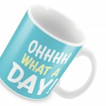 OH WHAT A DAY Funny Joke Mug Gift For Him Her Novelty Birthday