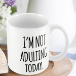 Not Adulting Today Funny Mug Gift For Him Her Men Office Gift