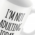 Not Adulting Today Funny Mug Gift For Him Her Men Office Gift