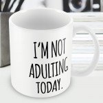 Not Adulting Today Funny Mug Gift For Him Her Men Office Gift
