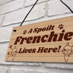 Spoilt Frenchie Lives Here Hanging Sign Novelty Frenchie Dog