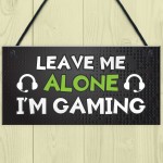 Funny Gaming Sign LEAVE ME ALONE IM GAMING Boys Bedroom Man Cave