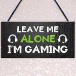 Funny Gaming Sign LEAVE ME ALONE IM GAMING Boys Bedroom Man Cave