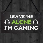 Funny Gaming Sign LEAVE ME ALONE IM GAMING Boys Bedroom Man Cave