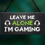 Funny Gaming Sign LEAVE ME ALONE IM GAMING Boys Bedroom Man Cave