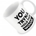 Funny Mug Hold This Wood Rude Birthday Christmas Gift For Him