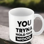 Funny Mug Hold This Wood Rude Birthday Christmas Gift For Him