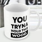Funny Mug Hold This Wood Rude Birthday Christmas Gift For Him