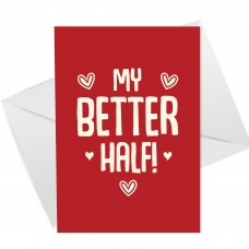 Funny MY BETTER HALF Valentines Day Card Anniversary Card