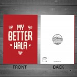 Funny MY BETTER HALF Valentines Day Card Anniversary Card