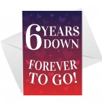 6 Years Down Forever To Go 6th Anniversary Card For Him Her