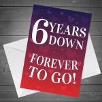 6 Years Down Forever To Go 6th Anniversary Card For Him Her