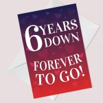 6 Years Down Forever To Go 6th Anniversary Card For Him Her