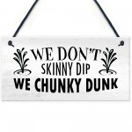 Funny Hot Tub Sign Dont Skinny Dip We Chunky Dunk Novelty Decor