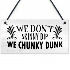 Funny Hot Tub Sign Dont Skinny Dip We Chunky Dunk Novelty Decor