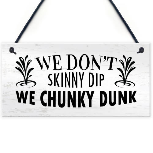 Funny Hot Tub Sign Dont Skinny Dip We Chunky Dunk Novelty Decor