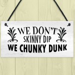 Funny Hot Tub Sign Dont Skinny Dip We Chunky Dunk Novelty Decor