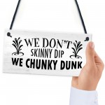 Funny Hot Tub Sign Dont Skinny Dip We Chunky Dunk Novelty Decor