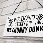 Funny Hot Tub Sign Dont Skinny Dip We Chunky Dunk Novelty Decor