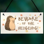 BEWARE OF THE HEDGEHOG Funny Garden Sign Hedgehog Sign