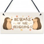 BEWARE OF THE HEDGEHOGS Funny Garden Sign Hedgehog Sign