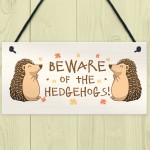 BEWARE OF THE HEDGEHOGS Funny Garden Sign Hedgehog Sign