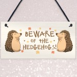 BEWARE OF THE HEDGEHOGS Funny Garden Sign Hedgehog Sign