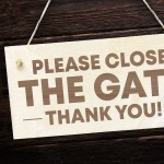 LEASE CLOSE THE GATE THANK YOU Garden Signs And Plaques