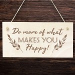 Do More Of What Makes You Happy Wood Sign Friendship Gift